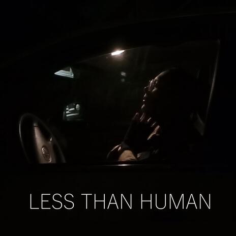 LESS THAN HUMAN | Boomplay Music