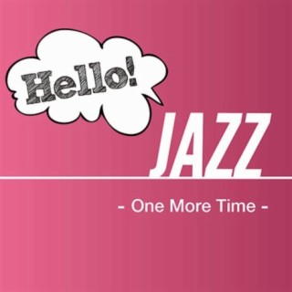 Hello! Jazz -One More Time-