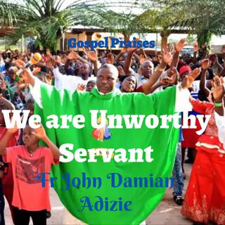 We Unworthy Servant