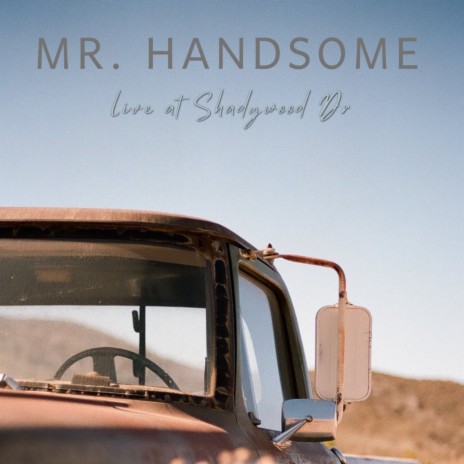 Mr. Handsome (Live from Shadywood Dr) | Boomplay Music