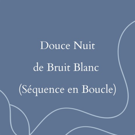 Sérénité Nocturne avec Bruit Blanc (Séquence en Boucle) | Boomplay Music