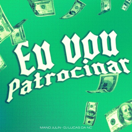 Eu Vou Patrocinar ft. Dj Lucas da NC | Boomplay Music