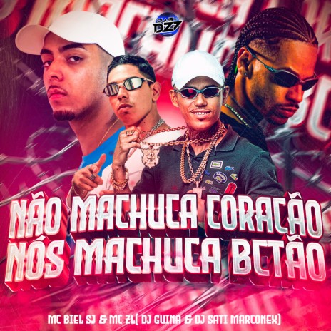 NÃO MACHUCA CORAÇÃO - NÓS MACHUCA BCTÃO ft. MC BIEL SJ, DJ GUINA, DJ SATI MARCONEX & CLUB DA DZ7 | Boomplay Music