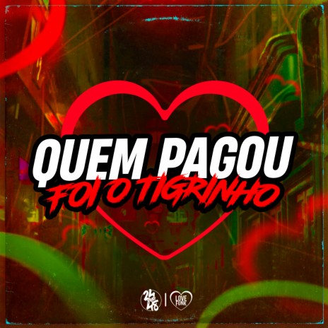 Quem Que Pagou - Foi o Tigrinho ft. DJ GORDINHO DA VF & DJ Menezes | Boomplay Music