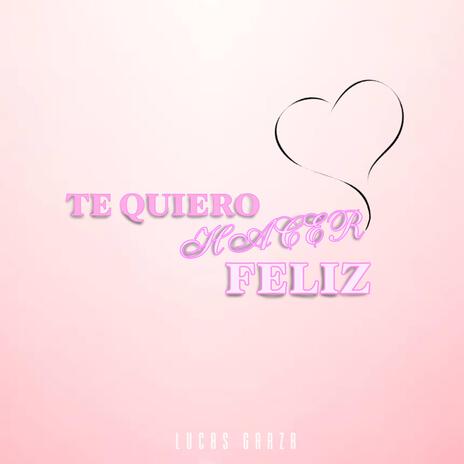 Te Quiero Hacer Feliz