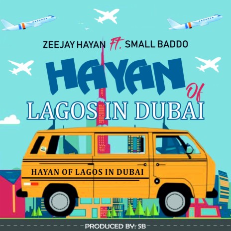 Hayan of Lagos in Dubai ft. Small Baddo | Boomplay Music