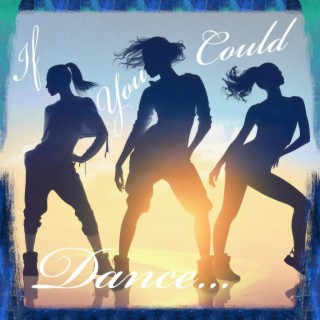 If U Could Dance...