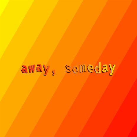 Away, Someday | Boomplay Music