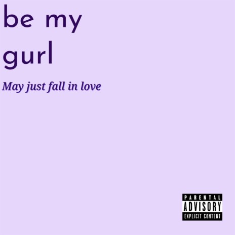 Be My Gurl, May Just Fall In Love