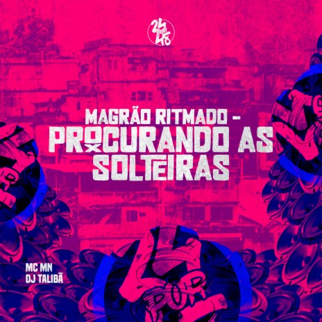 Magrão Ritmado - Procurando as Solteiras ft. DJ Talibã | Boomplay Music