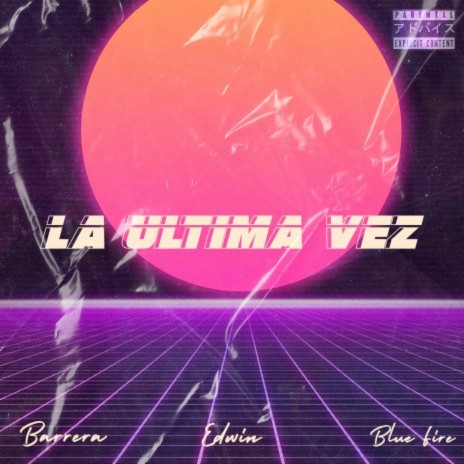 La Ultima Vez ft. BlueFire & Edwin | Boomplay Music