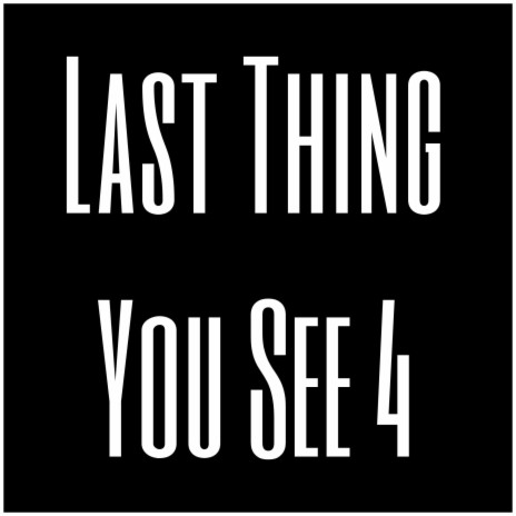 Last Thing You See 4 | Boomplay Music