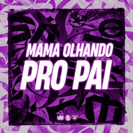 Mama Olhando pro Pai | Boomplay Music