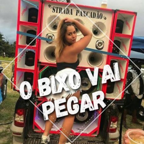 O BIXO VAI PEGAR | Boomplay Music