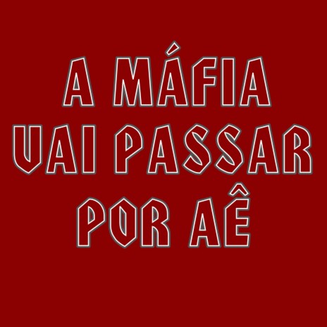 A Máfia Vai Passar por Aê | Boomplay Music