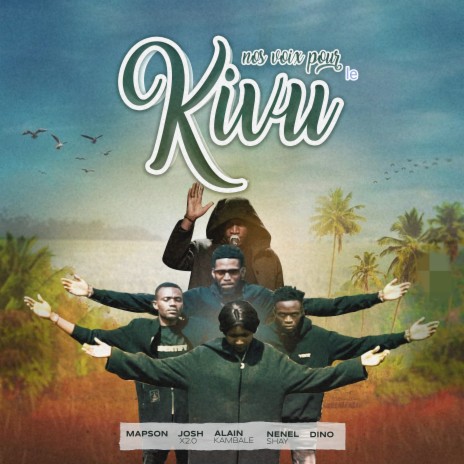 Nos Voix Pour Le Kivu ft. Mapson, Alain Kambale, Nenel Shine & Josh X2 Zero | Boomplay Music