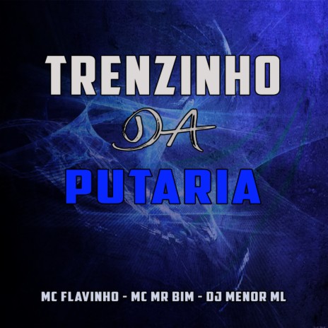 Trenzinho Da Putaria ft. MC Flavinho & Mc Mr. Bim | Boomplay Music