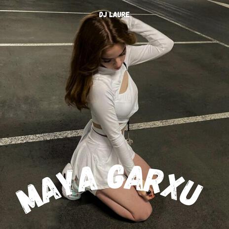 Maya Garxu | Boomplay Music