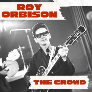 Download Roy Orbison album songs: The Crowd: Roy Orbison | Boomplay Music