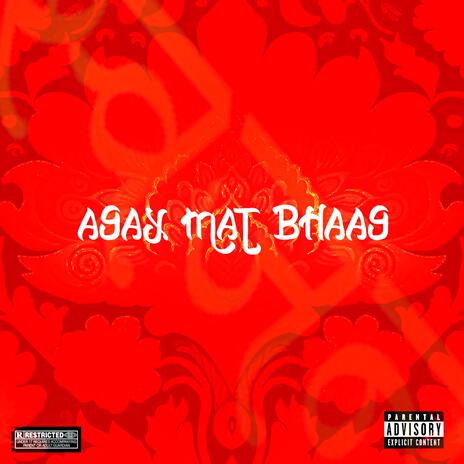 AGAY MAT BHAAG | Boomplay Music