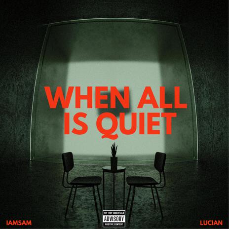 when all is quiet ft. Lucian | Boomplay Music