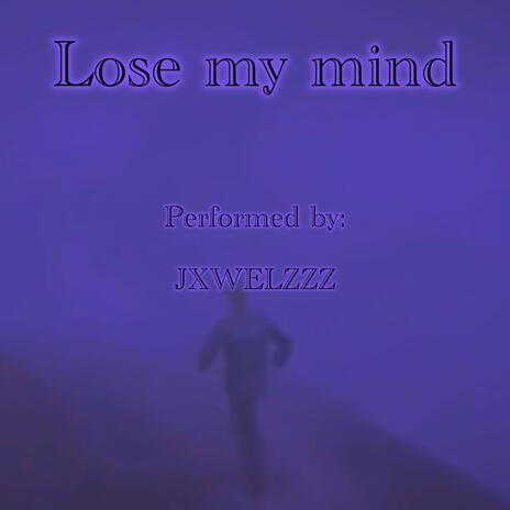 Lose my mind