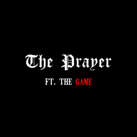 The Prayer ft. Josh Alias & The Game | Boomplay Music