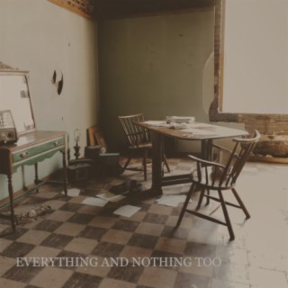 Everything And Nothing Too