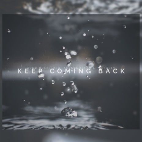 Keep Coming Back ft. Alkaline Mind & Alyssa Fitchie | Boomplay Music