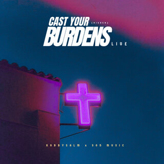 Cast Your Burdens (Higher) [Live]