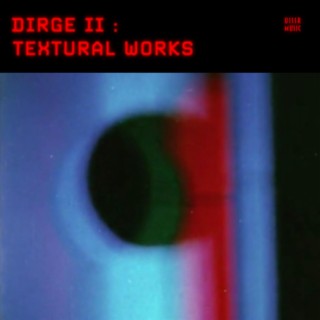 Dirge II : Textural Works