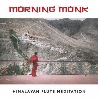 Morning Monk: Himalayan Flute Meditation Music to Bring Mind Clarity and the Sense of Ease and Inspiration