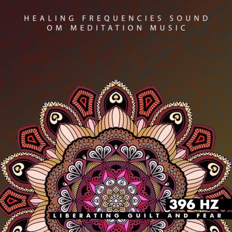 396 Hz Liberating Guilt and Fear ft. OM Meditation Music