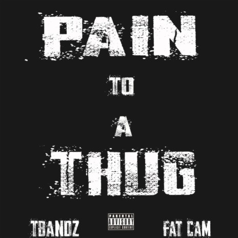 Pain To A Thug ft. Fat Cam | Boomplay Music