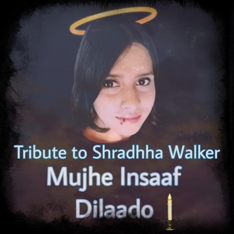 Mujhe Insaaf Dila do -Tribute to Shradha Walker Murder Insaf dilado ft. Rubal Kanojia | Boomplay Music