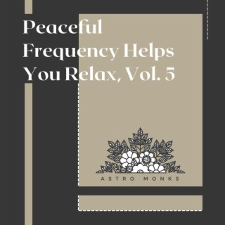 Peaceful Frequency Helps You Relax, Vol. 5