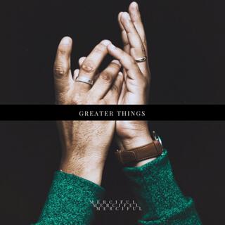 Greater Things