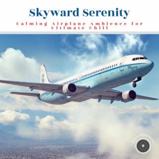 Skyward Serenity: Calming Airplane Ambience for Ultimate Chill