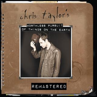 Chris Taylor's Worthless Pursuit of Things on the Earth