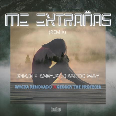 Me Extrañas (Remix) ft. Shadik Baby×Dracko Way & Wacka Renovado×Georgy | Boomplay Music