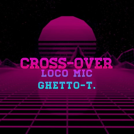 Cross-Over ft. Ghetto-T. | Boomplay Music