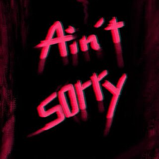 Ain't Sorry