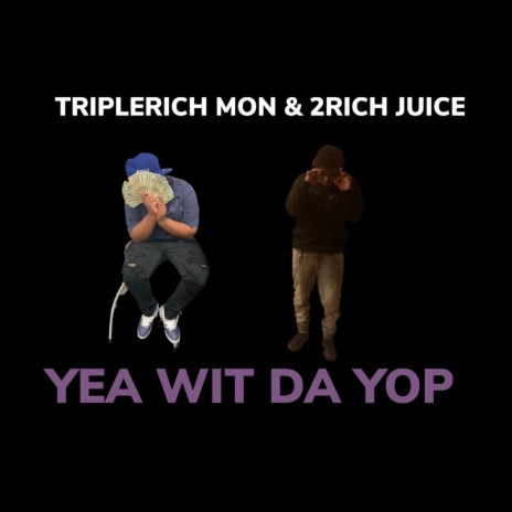 Yea Wit Da Yop ft. 2Rich Juice | Boomplay Music