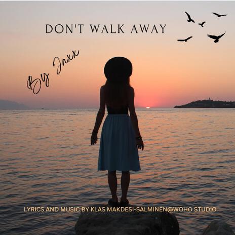 DON´T WALK AWAY