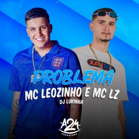 Problema ft. Mc Leozin & Dj Lukinha | Boomplay Music