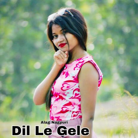 Dil Le Gele | Boomplay Music