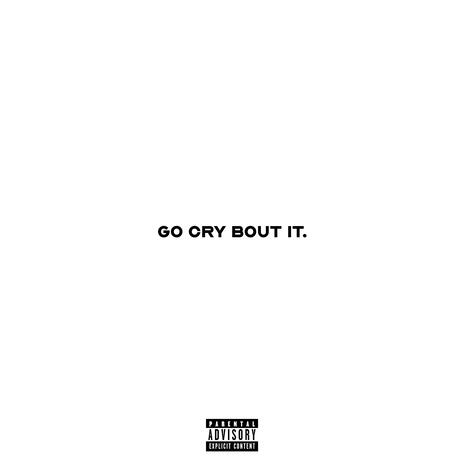 Go Cry Bout It | Boomplay Music