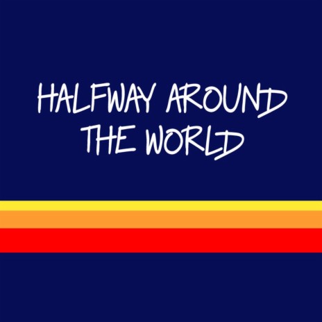 Halfway Around The World | Boomplay Music