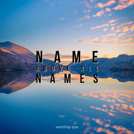 Name Above All Names (BGM) | Boomplay Music