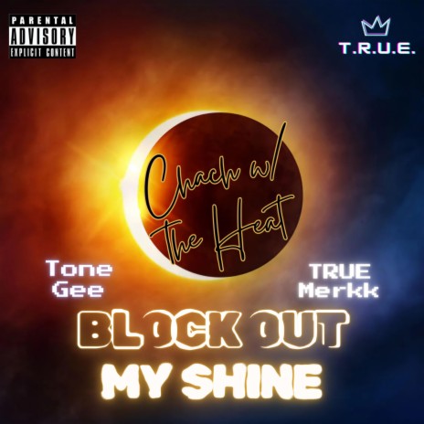 BLOCK OUT MY SHINE ft. Tone Gee & TRUE Merkk